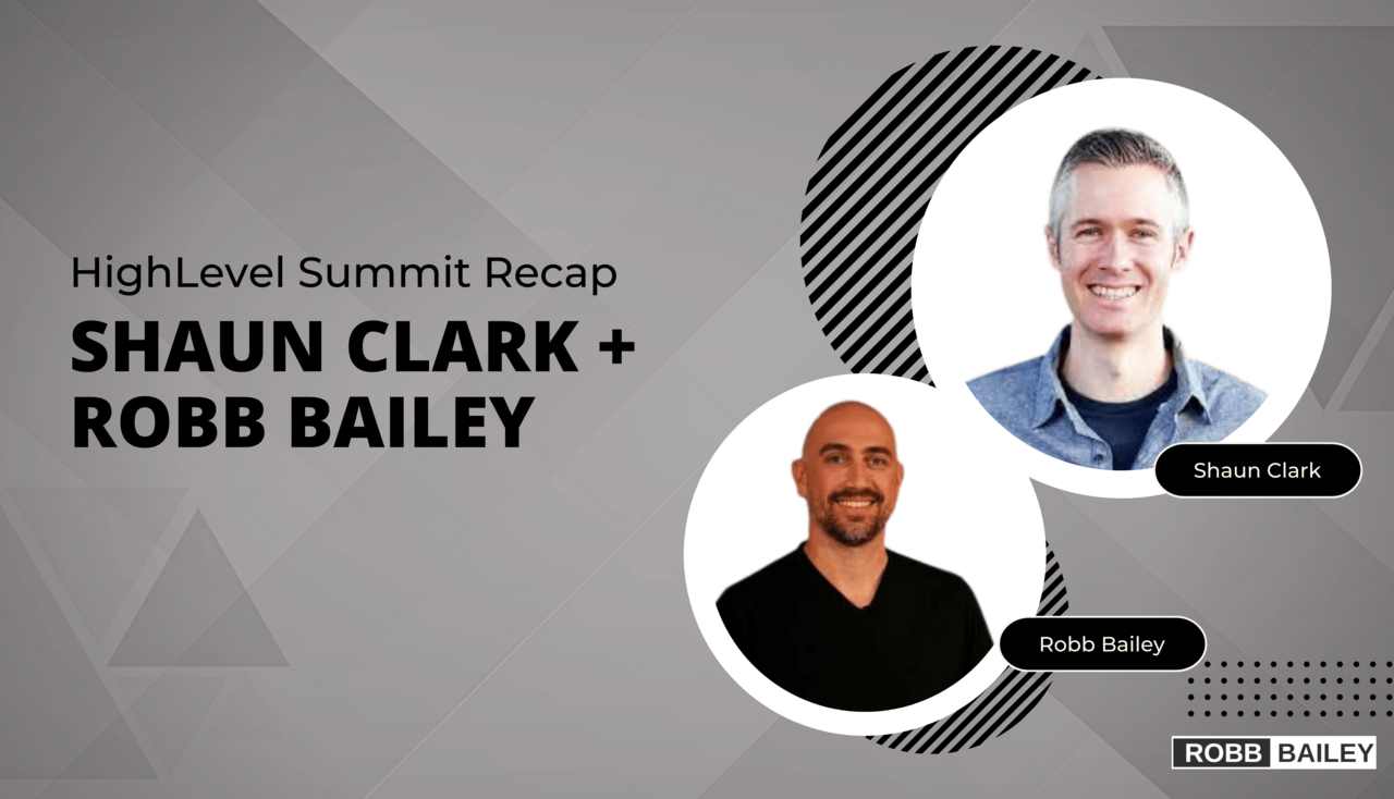 HighLevel Summit Recap: With GoHighLevel CEO Shaun Clark and GHL Platform Master Robb Bailey